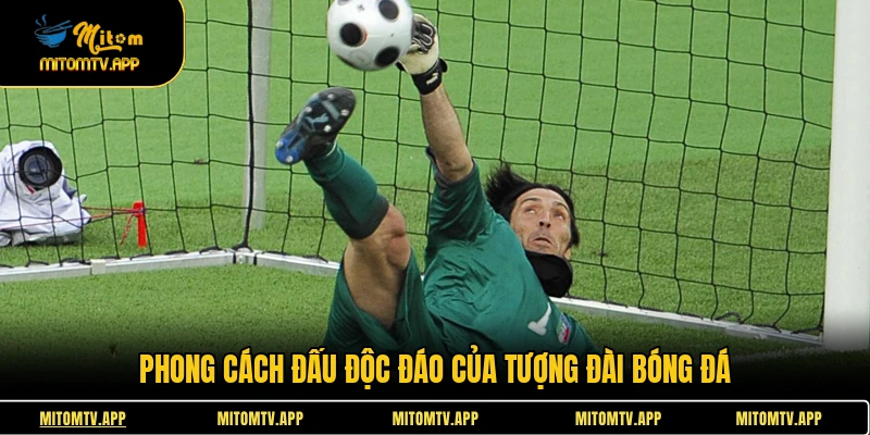 Phong cách đấu độc đáo của tượng đài bóng đá