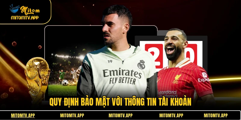 Quy định bảo mật với thông tin tài khoản