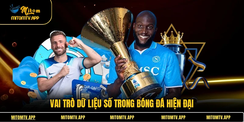 Vai trò dữ liệu số trong bóng đá hiện đại